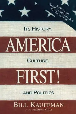 Amerika zuerst! Seine Geschichte, Kultur und Politik - America First!: Its History, Culture, and Politics