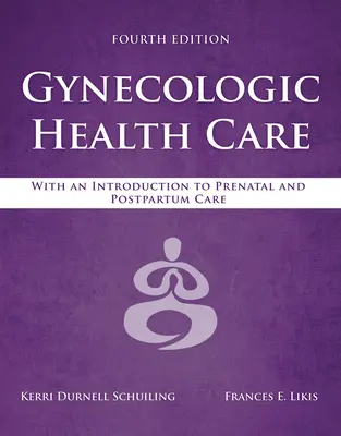 Gynäkologische Gesundheitspflege: Mit einer Einführung in die pränatale und postpartale Pflege: Mit einer Einführung in die Schwangeren- und Wochenbettbetreuung - Gynecologic Health Care: With an Introduction to Prenatal and Postpartum Care: With an Introduction to Prenatal and Postpartum Care