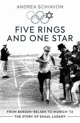 Fünf Ringe und ein Stern: Von Bergen-Belsen nach München '72: Die Geschichte von Shaul Ladany - Five Rings and One Star: From Bergen-Belsen to Munich '72: The Story of Shaul Ladany