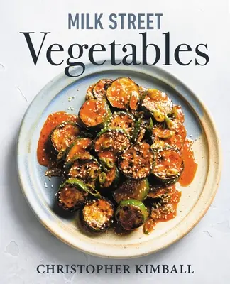 Milk Street Vegetables: 250 mutige, einfache Rezepte für jede Jahreszeit - Milk Street Vegetables: 250 Bold, Simple Recipes for Every Season