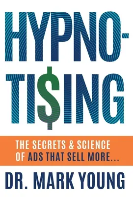 Hypno-Tising: Die Geheimnisse und die Wissenschaft der Werbung, die mehr verkauft... - Hypno-Tising: The Secrets and Science of Ads That Sell More...