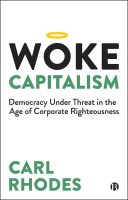 Aufgeweckter Kapitalismus: Wie die Moral der Unternehmen die Demokratie sabotiert - Woke Capitalism: How Corporate Morality Is Sabotaging Democracy