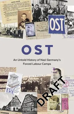 Ost: Eine unerzählte Geschichte der Zwangsarbeitslager in Nazi-Deutschland - Ost: An Untold History of Nazi Germany's Forced Labour Camps