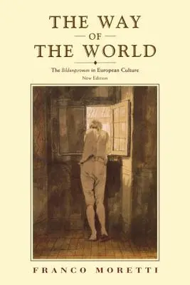 Der Weg der Welt: Der Bildungsroman in der europäischen Kultur - The Way of the World: The Bildungsroman in European Culture