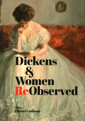 Dickens & Frauen neu gesehen - Dickens & Women ReObserved