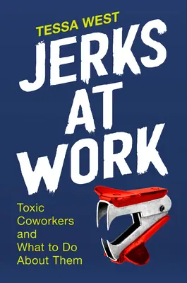 Idioten am Arbeitsplatz: Giftige Mitarbeiter und was man dagegen tun kann - Jerks at Work: Toxic Coworkers and What to Do about Them