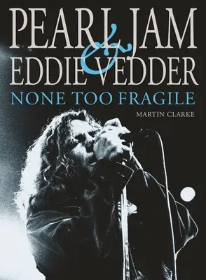 Pearl Jam und Eddie Vedder: Nicht zu zerbrechlich - Pearl Jam and Eddie Vedder: None Too Fragile