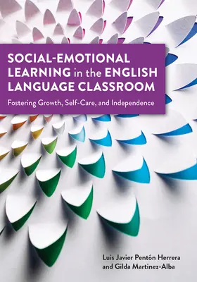 Sozial-emotionales Lernen im englischsprachigen Klassenzimmer: Förderung von Wachstum, Selbstfürsorge und Unabhängigkeit - Social-Emotional Learning in the English Language Classroom: Fostering Growth, Self-Care, and Independence