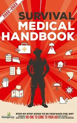 Medizinisches Überlebenshandbuch 2022-2023: Schritt-für-Schritt-Anleitung, um auf jeden Notfall vorbereitet zu sein, wenn keine Hilfe unterwegs ist, mit den aktuellsten Informationen - Survival Medical Handbook 2022-2023: Step-By-Step Guide to be Prepared for Any Emergency When Help is NOT On The Way With the Most Up To Date Informat