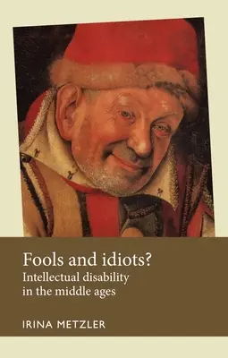 Narren und Idioten? Intellektuelle Behinderungen im Mittelalter - Fools and Idiots?: Intellectual Disability in the Middle Ages