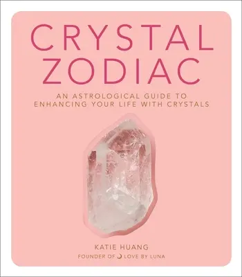 Kristall-Zodiak: Ein astrologischer Leitfaden zur Verbesserung Ihres Lebens mit Kristallen - Crystal Zodiac: An Astrological Guide to Enhancing Your Life with Crystals