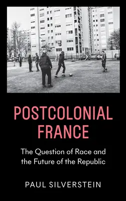 Postkoloniales Frankreich: Die Frage der Ethnie und die Zukunft der Republik - Postcolonial France: The Question of Race and the Future of the Republic