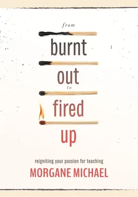 Vom Ausgebrannten zum Angefeuerten: Die Leidenschaft für die Lehre neu entfachen - From Burnt Out to Fired Up: Reigniting Your Passion for Teaching