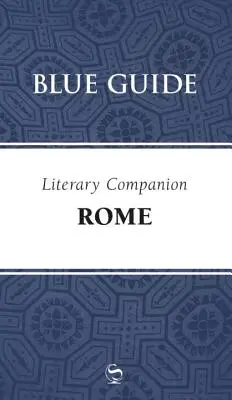 Blue Guide Literary Companion Rom - Blue Guide Literary Companion Rome