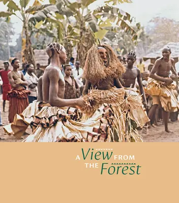 Ein Blick aus dem Wald: Die Macht der Initiationsriten und Masken der südlichen Kuba - A View from the Forest: The Power of Southern Kuba Initiation Rites and Masks