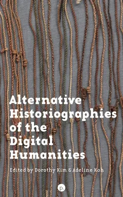 Alternative Historiographien der digitalen Geisteswissenschaften - Alternative Historiographies of the Digital Humanities