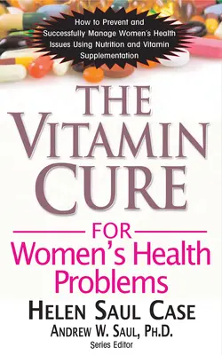 Die Vitamin-Kur für die Gesundheit von Frauen - The Vitamin Cure for Women's Health Problems