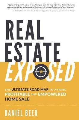 Real Estate Exposed: Der ultimative Wegweiser zu einem profitableren und kompetenteren Hausverkauf - Real Estate Exposed: The Ultimate Road Map to a More Profitable and Empowered Home Sale