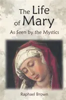 Das Leben Mariens aus der Sicht der Mystikerinnen und Mystiker - The Life of Mary as Seen by the Mystics