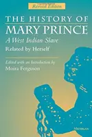 Die Geschichte von Mary Prince, einer westindischen Sklavin, erzählt von ihr selbst: Überarbeitete Ausgabe - The History of Mary Prince, a West Indian Slave, Related by Herself: Revised Edition
