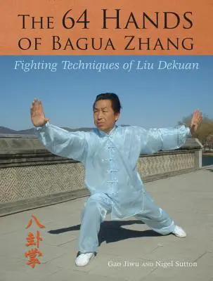 Die 64 Hände des Bagua Zhang: Die Kampftechniken von Liu Dekuan - The 64 Hands of Bagua Zhang: Fighting Techniques of Liu Dekuan