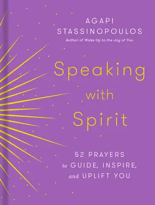 Sprechen mit dem Geist: 52 Gebete, die Sie leiten, inspirieren und aufrichten - Speaking with Spirit: 52 Prayers to Guide, Inspire, and Uplift You