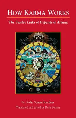 Wie Karma funktioniert: Die Zwölf Glieder des abhängigen Entstehens - How Karma Works: The Twelve Links of Dependent-Arising