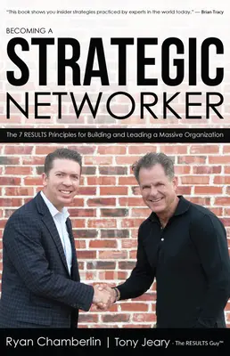 Ein strategischer Netzwerker werden: Die 7 Ergebnisprinzipien für den Aufbau einer massiven Organisation - Becoming a Strategic Networker: The 7 Results Principles for Building a Massive Organization