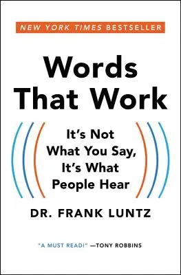 Words That Work: Es kommt nicht darauf an, was Sie sagen, sondern was die Leute hören - Words That Work: It's Not What You Say, It's What People Hear