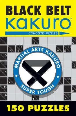 Schwarzer Gürtel Kakuro: 150 Rätsel - Black Belt Kakuro: 150 Puzzles