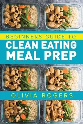 Meal Prep: Anleitung für Anfänger zur Vorbereitung von Mahlzeiten für eine saubere Ernährung - mit Rezepten für mehr als 50 Tage mit vorbereiteten Mahlzeiten! - Meal Prep: Beginners Guide to Clean Eating Meal Prep - Includes Recipes to Give You Over 50 Days of Prepared Meals!