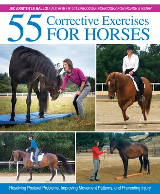 55 Korrekturübungen für Pferde: Haltungsprobleme lösen, Bewegungsabläufe verbessern und Verletzungen vorbeugen - 55 Corrective Exercises for Horses: Resolving Postural Problems, Improving Movement Patterns, and Preventing Injury