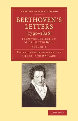 Beethovens Briefe (1790-1826): Aus der Sammlung von Dr. Ludwig Nohl - Beethoven's Letters (1790-1826): From the Collection of Dr Ludwig Nohl