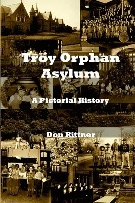 Troy Orphan Asylum: Eine bildhafte Geschichte - Troy Orphan Asylum: A Pictorial History