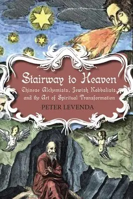 Die Treppe zum Himmel: Chinesische Alchemisten, jüdische Kabbalisten und die Kunst der spirituellen Transformation - Stairway to Heaven: Chinese Alchemists, Jewish Kabbalists, and the Art of Spiritual Transformation