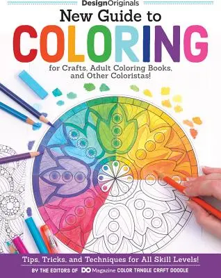 Neuer Leitfaden zum Ausmalen für Kunsthandwerk, Malbücher für Erwachsene und andere Coloristas! Tipps, Tricks und Techniken für alle Könnerstufen! - New Guide to Coloring for Crafts, Adult Coloring Books, and Other Coloristas!: Tips, Tricks, and Techniques for All Skill Levels!