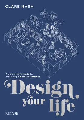 Gestalten Sie Ihr Leben: Der Leitfaden eines Architekten für eine ausgewogene Work-Life-Balance - Design Your Life: An Architect's Guide to Achieving a Work/Life Balance