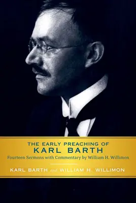 Frühe Predigten von Karl Barth: Vierzehn Predigten mit Kommentar von William H. Willimon - Early Preaching of Karl Barth: Fourteen Sermons with Commentary by William H. Willimon