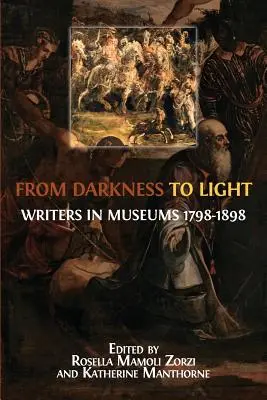 Von der Dunkelheit zum Licht: Schriftsteller in Museen 1798-1898 - From Darkness to Light: Writers in Museums 1798-1898