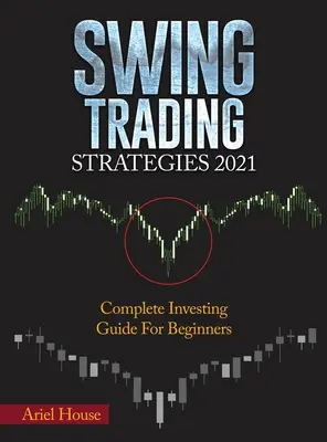 Swing-Trading-Strategien 2021: Vollständiger Investitionsleitfaden für Einsteiger - Swing Trading Strategies 2021: Complete Investing Guide For Beginners