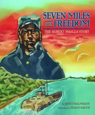 Sieben Meilen bis zur Freiheit: Die Geschichte von Robert Smalls - Seven Miles to Freedom: The Robert Smalls Story