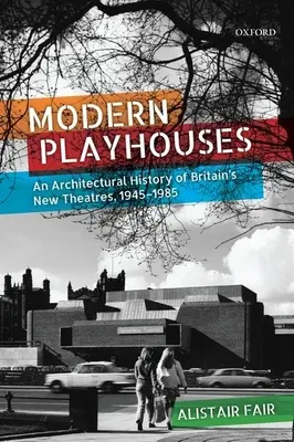 Moderne Spielhäuser: Eine Architekturgeschichte der neuen britischen Theater, 1945-1985 - Modern Playhouses: An Architectural History of Britain's New Theatres, 1945-1985