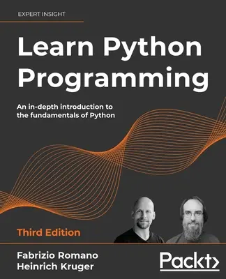 Python-Programmierung lernen - Dritte Auflage: Eine gründliche Einführung in die Grundlagen von Python - Learn Python Programming - Third Edition: An in-depth introduction to the fundamentals of Python