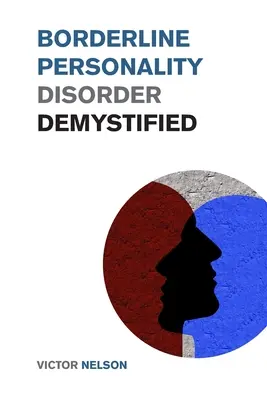 Borderline-Persönlichkeitsstörung entmystifiziert: Effektive psychologische Techniken zur Bekämpfung der BPD. Ein Leitfaden zum Überleben bei Borderline-Persönlichkeitsstörung - Borderline Personality Disorder Demystified: Effective Psychology Techniques to Combat BPD. A Borderline Personality Disorder Survival Guide