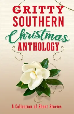 Düstere Weihnachtsanthologie des Südens: Eine Sammlung von Kurzgeschichten - Gritty Southern Christmas Anthology: A Collection of Short Stories