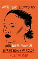 Weiße Tränen braune Narben - Wie der weiße Feminismus farbige Frauen verrät - White Tears Brown Scars - How White Feminism Betrays Women of Colour