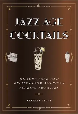 Jazz Age Cocktails: Geschichte, Überlieferungen und Rezepte aus Amerikas wilden Zwanzigern - Jazz Age Cocktails: History, Lore, and Recipes from America's Roaring Twenties