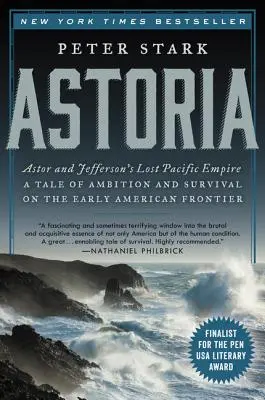 Astoria: Astor und Jeffersons verlorenes pazifisches Reich: Eine Geschichte von Ehrgeiz und Überleben an der frühen amerikanischen Grenze - Astoria: Astor and Jefferson's Lost Pacific Empire: A Tale of Ambition and Survival on the Early American Frontier