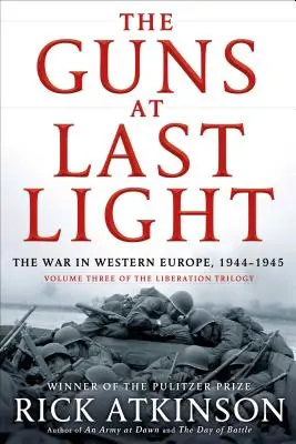 Die Geschütze im letzten Licht: Der Krieg in Westeuropa, 1944-1945 - The Guns at Last Light: The War in Western Europe, 1944-1945