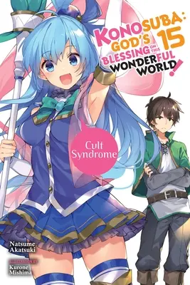 Konosuba: Gottes Segen für diese wunderbare Welt, Bd. 15 (Light Novel): Kultisches Syndrom - Konosuba: God's Blessing on This Wonderful World!, Vol. 15 (Light Novel): Cult Syndrome